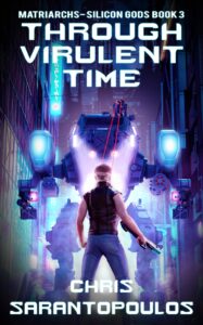 Through Virulent Time (Matriarchs - Silicon Gods book 3)