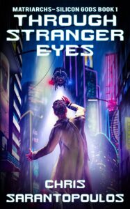 Through Stranger Eyes (Matriarchs - Silicon Gods book 1)